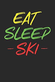 Trainingsbuch für Skifahrer: Stetige Verbesserung mit diesem Trainigstagebuch ♦ Vorlage für über 100 Trainigstage ♦ Planen, üben, umsetzen ♦ 6x9 ... 6x9 Format ♦ Motiv: Eat sleep ski 5