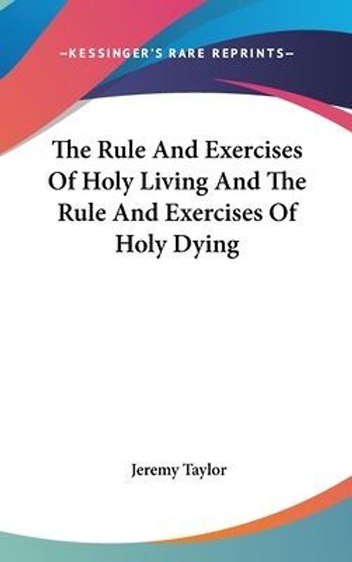 The Rule And Exercises Of Holy Living And The Rule And Exercises Of Holy Dying