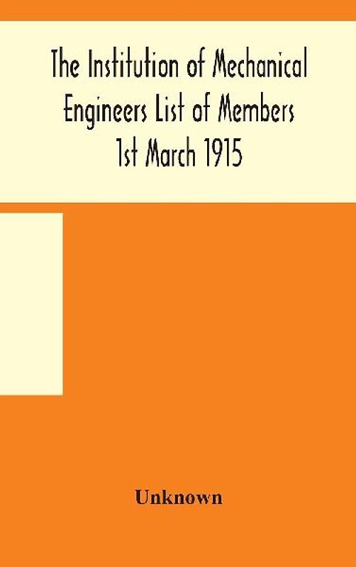 The Institution of Mechanical Engineers List of Members 1st March 1915