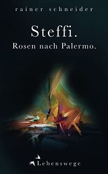 Steffi. Rosen nach Palermo (Lebenswege, Band 9)