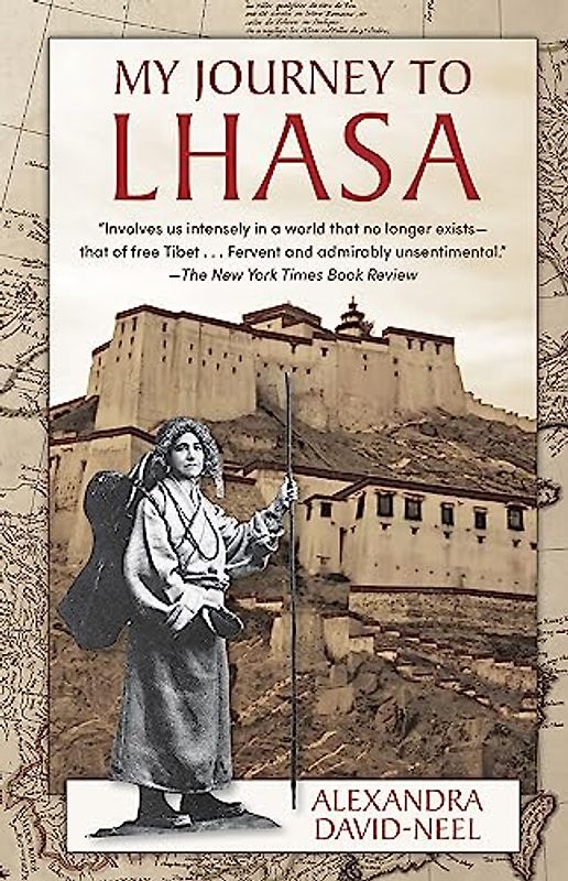 My Journey to Lhasa: The Classic Story of the Only Western Woman Who Succeeded in Entering the Forbidden City