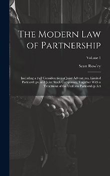 The Modern Law of Partnership: Including a Full Consideration of Joint Adventures, Limited Partnerships, and Joint Stock Companies, Together With a T