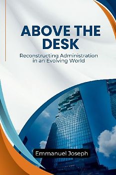 Above the Desk, Reconstructing Administration in an Evolving World