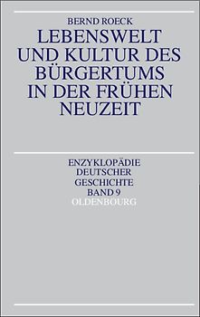 Lebenswelt und Kultur des Bürgertums in der frühen Neuzeit / Lebenswelt und Kultur des Bürgertums in der Frühen Neuzeit