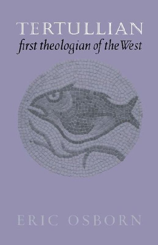 Tertullian, First Theologian of the West