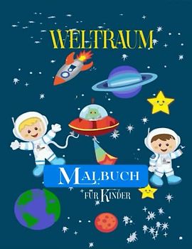 Weltraum-Malbuch für Kinder: Weltraummalen mit Weltraummonstern, Raketen, Raumschiffplaneten, Astronauten und mehr! | Spaß und perfekt. 4-8