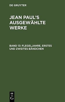 Jean Paul: Jean Paul’s ausgewählte Werke / Flegeljahre. Erstes und zweites Bändchen