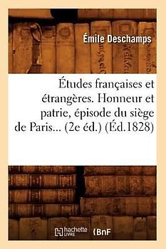 Études Françaises Et Étrangères. Honneur Et Patrie, Épisode Du Siège de Paris) (Éd.1828)