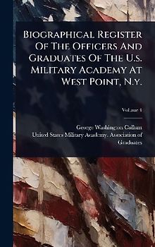 Biographical Register Of The Officers And Graduates Of The U.s. Military Academy At West Point, N.y.