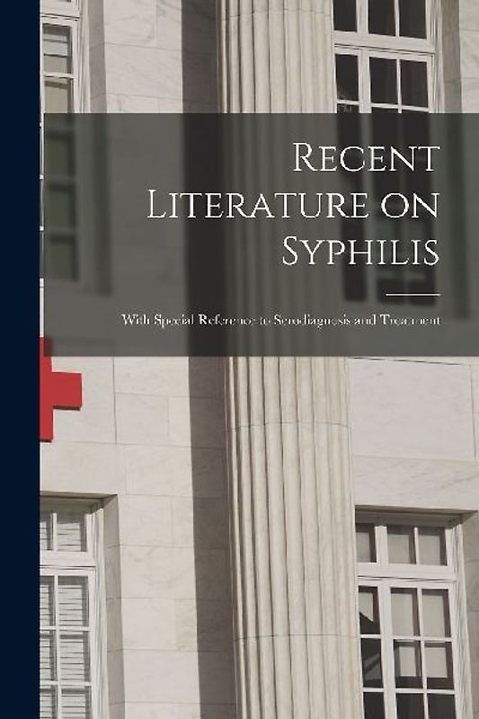 Recent Literature on Syphilis: With Special Reference to Serodiagnosis and Treatment