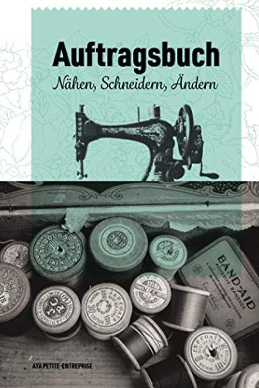 Auftragsbuch Nähen, Ändern, Schneidern: Nähauftragsbuch für Kleinunternehmer und Kreative zur Erfassung von Kundenaufträgen
