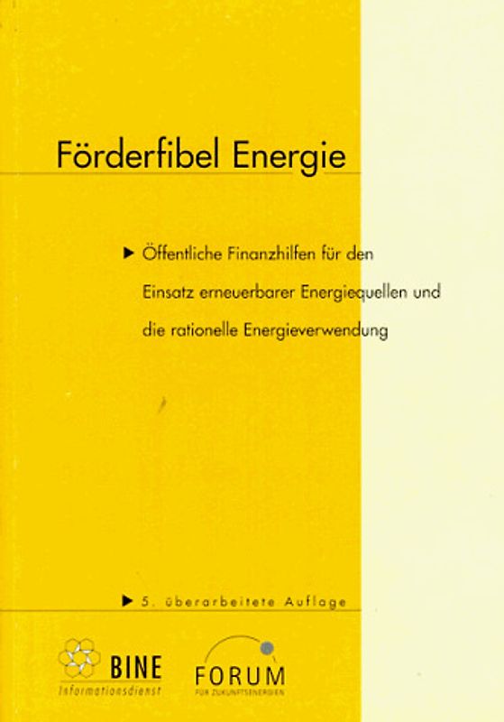 Förderfibel Energie. Öffentliche Finanzhilfen für den Einsatz erneuerbarer Energiequellen und die rationelle Energieverwendung