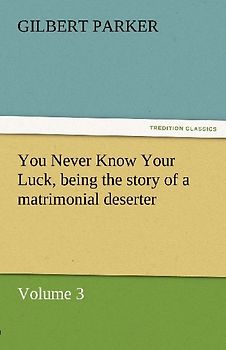 You Never Know Your Luck, being the story of a matrimonial deserter. Volume 3.