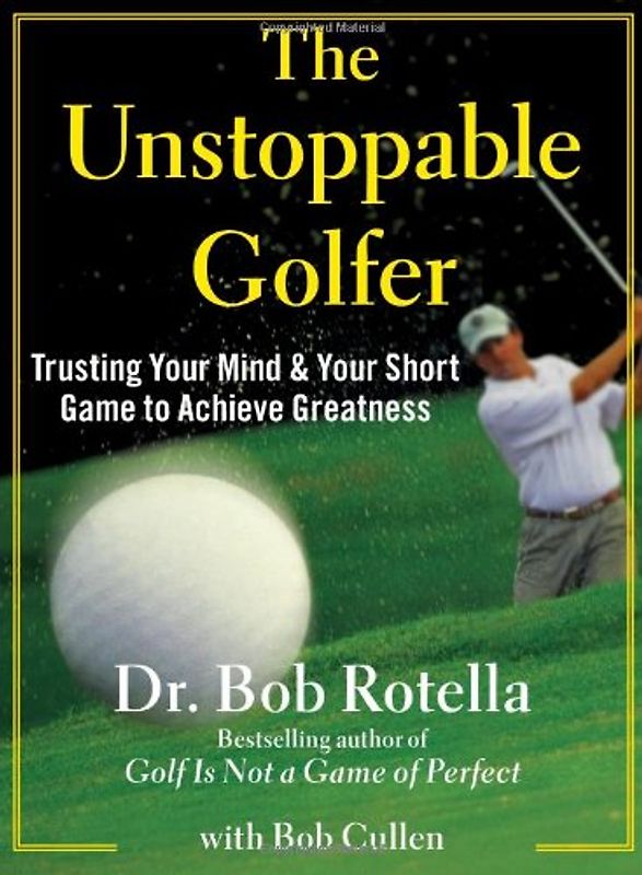 The Unstoppable Golfer: Trusting Your Mind & Your Short Game to Achieve Greatness - Dr. Bob Rotella
