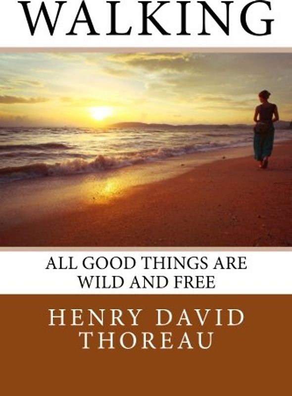 Walking: All Good Things Are Wild And Free.