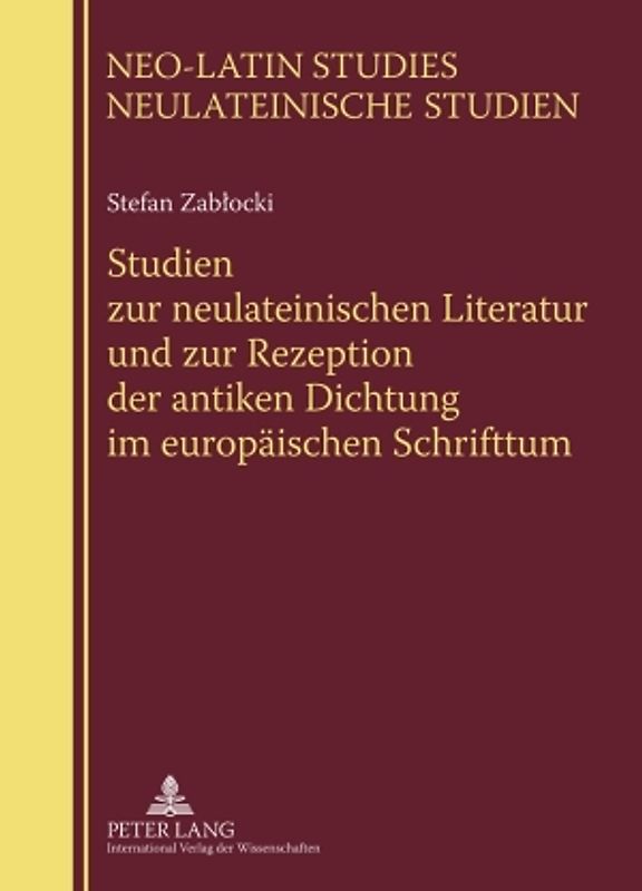 Studien zur neulateinischen Literatur und zur Rezeption der antiken Dichtung im europäischen Schrifttum