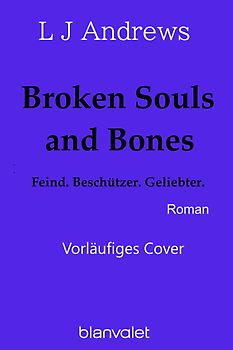 Broken Souls and Bones - Feind. Beschützer. Geliebter.