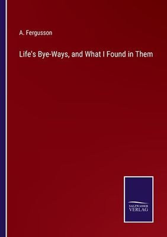 Life's Bye-Ways, and What I Found in Them