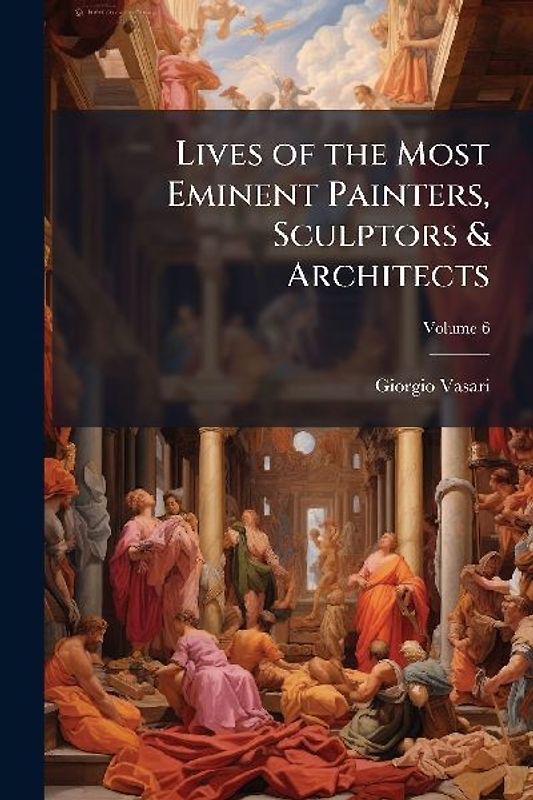 Lives of the Most Eminent Painters, Sculptors & Architects
