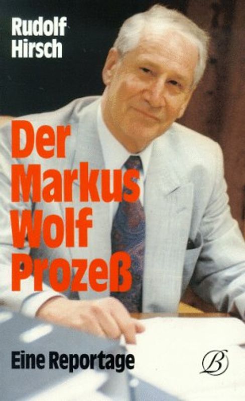 Der Markus Wolf Prozess. Eine Reportage
