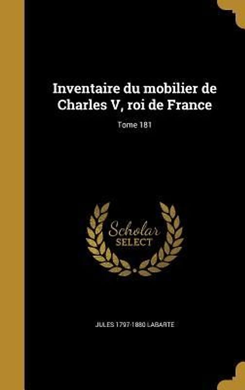 Inventaire du mobilier de Charles V, roi de France; Tome 181