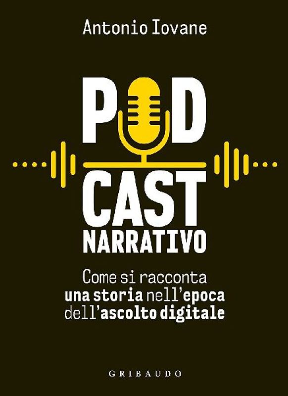 Podcast narrativo. Come si racconta una storia nell'epoca dell'ascolto digitale