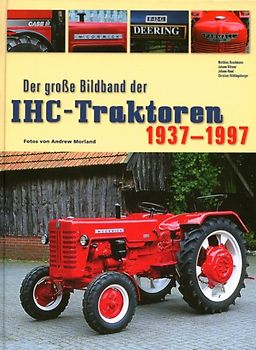 Der grosse Bildband der IHC-Traktoren 1937-1997