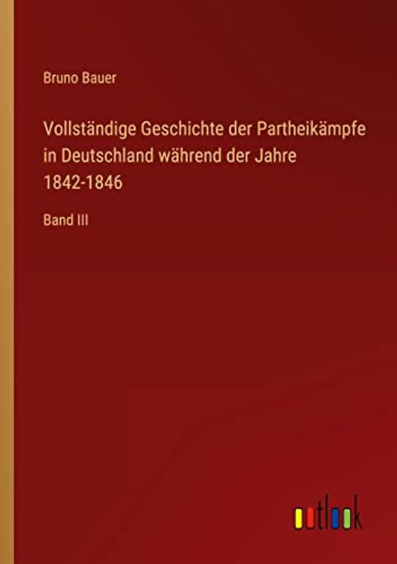 Vollständige Geschichte der Partheikämpfe in Deutschland während der Jahre 1842-1846: Band III