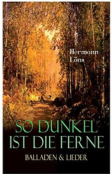 So dunkel ist die Ferne - Balladen & Lieder: Über 400 Gedichte des berühmten Heidedichters: Mein goldenes Buch, Der kleine Rosengarten, Junglaub, Mein blaues Buch, Ulenspeigels und Fritz...