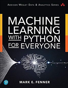 Machine Learning With Python for Everyone (Pearson Addison-Wesley Data & Analytics)