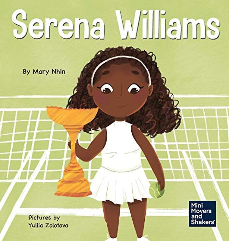 Serena Williams: A Kid's Book About Mental Strength and Cultivating a Champion Mindset (Mini Movers and Shakers, Band 7)