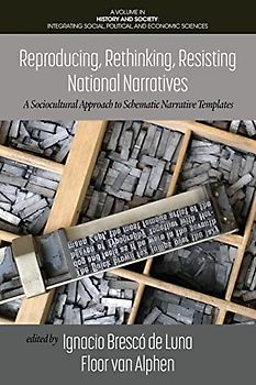 Reproducing, Rethinking, Resisting National Narratives: A Sociocultural Approach to Schematic Narrative Templates (History and Society: Integrating social, political and economic sciences)