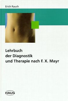 Lehrbuch der Diagnostik und Therapie nach F.X. Mayr. Kriterien des Krankheitsvorfeldes, der Gesundheit und Krankheit
