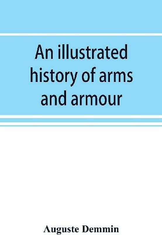 An illustrated history of arms and armour