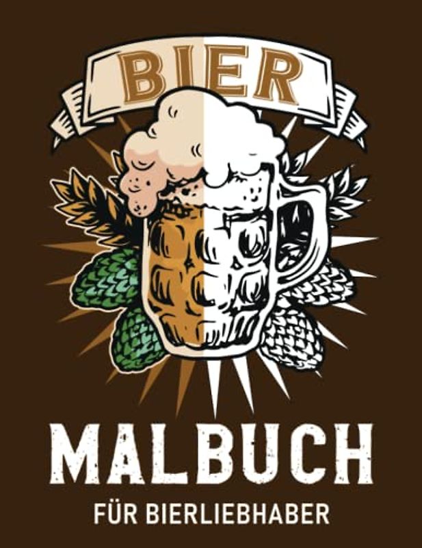 Bier Malbuch für Bierliebhaber: Ausmalbuch für Erwachsene Biertrinker zur Entspannung, Bier Geschenk für Männer, 30 Bier Motive, ca. DIN A4