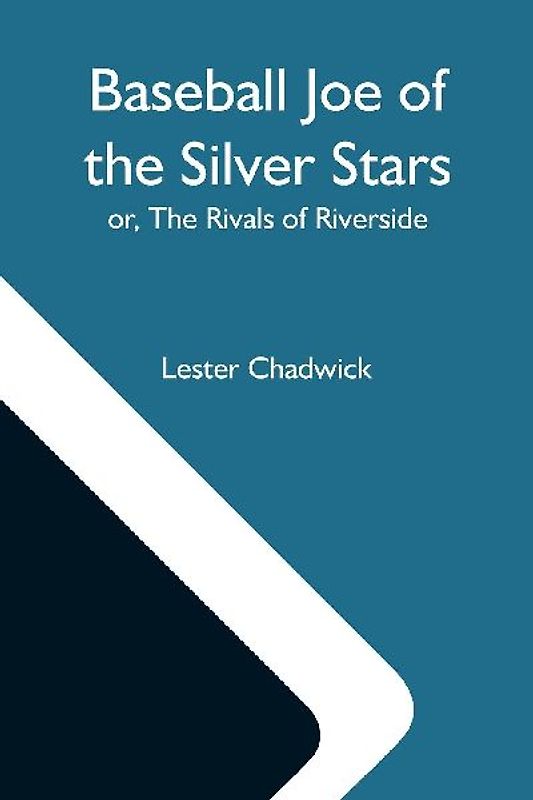 Baseball Joe Of The Silver Stars; Or, The Rivals Of Riverside