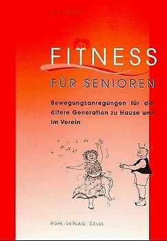 Fitness für Senioren. Bewegungsanregungen für die ältere Generation zu Hause und im Verein