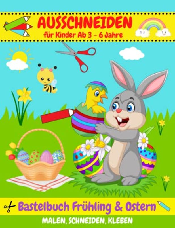 Bastelbuch Ostern & Frühling: Ausschneiden für kinder Ab 3 - 6 Jahren | Malen, Schneiden, Kleben & Basteln mit tollen Oster- und Frühlingsmotiven | Ausschneidebuch für Mädchen und Jungen