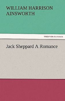 Jack Sheppard A Romance
