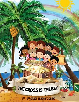 The Cross is the Key: Teaching God's Children the Powerful Message of the Cross