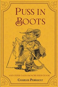 Puss in Boots - With Illustrations: and other tales from Mother Goose | Cinderella | The Sleeping Beauty in the Woods | Little Red Riding-Hood | and another