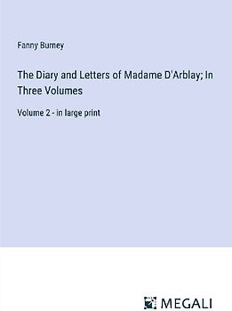 The Diary and Letters of Madame D'Arblay; In Three Volumes