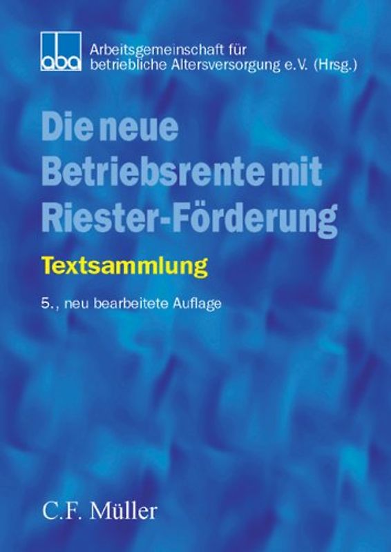 Die neue Betriebsrente mit Riester-Förderung. Textsammlung