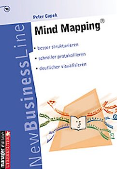 Mind Mapping. Besser strukturieren - schneller protokollieren - deutlicher visualisieren