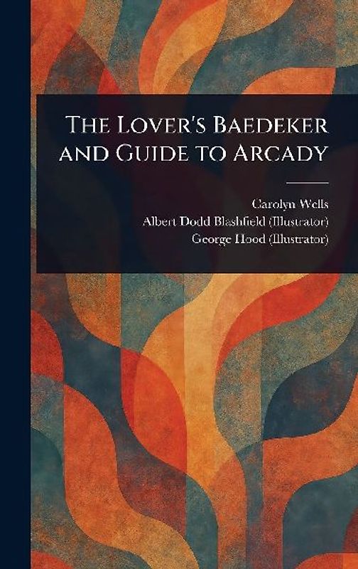 The Lover's Baedeker and Guide to Arcady