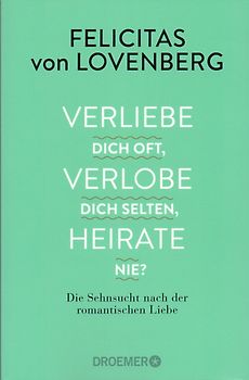 Verliebe dich oft, verlobe dich selten, heirate nie?