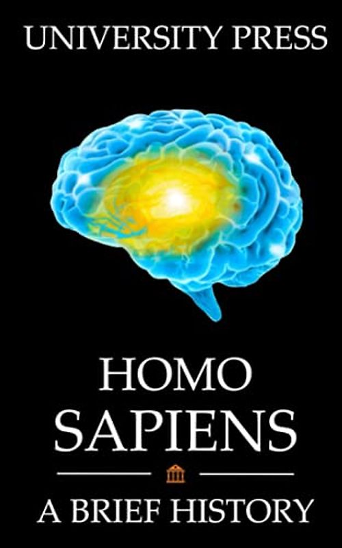 Homo Sapiens Book: A Brief History of Our Human Species: From Bi-Pedal Primates to Space-Conquering Explorers