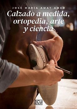 Calzado a medida, ortopedia, arte y ciencia