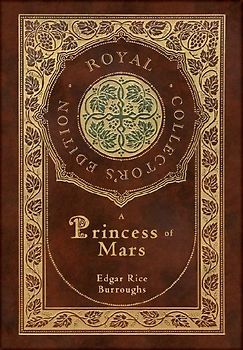 A Princess of Mars (Royal Collector's Edition) (Case Laminate Hardcover with Jacket)