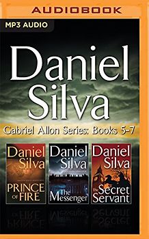 Daniel Silva - Gabriel Allon Series: Books 5-7: Prince of Fire, the Messenger, the Secret Servant